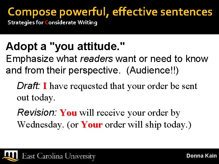 Compose powerful, effective sentences Strategies for Considerate Writing Adopt a "you attitude. " Emphasize