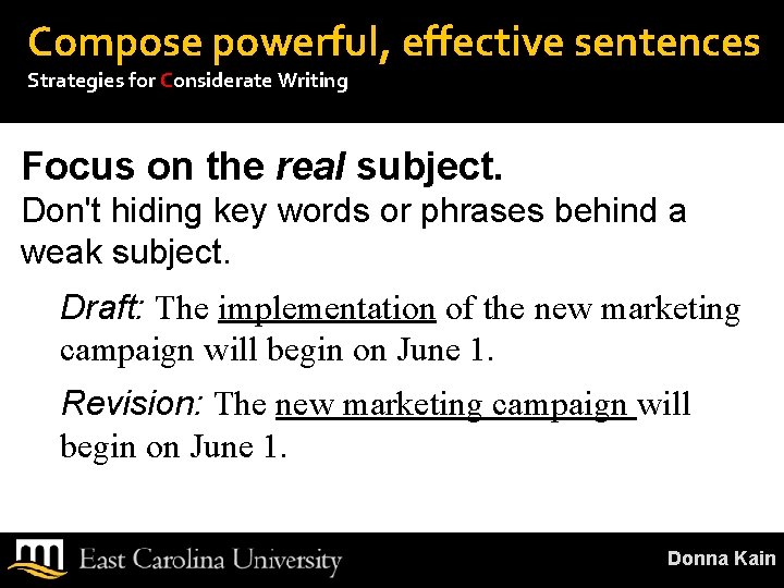 Compose powerful, effective sentences Strategies for Considerate Writing Focus on the real subject. Don't