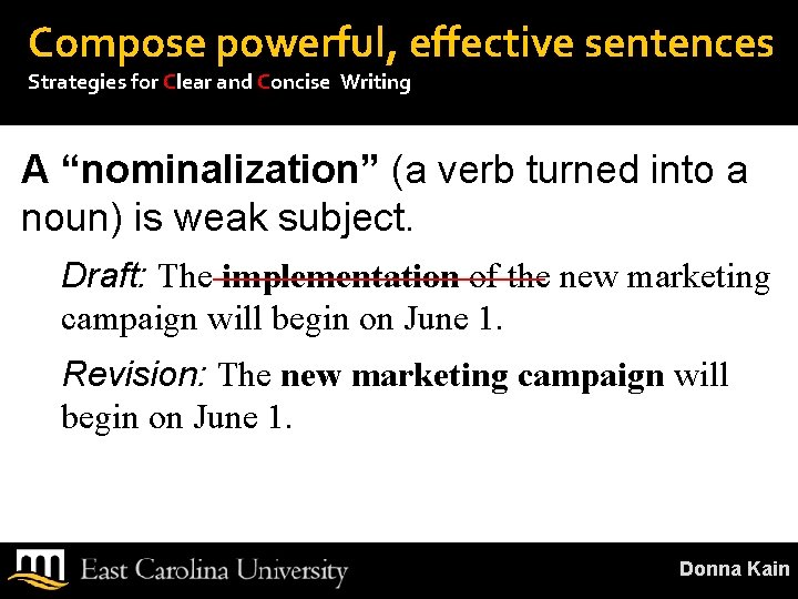 Compose powerful, effective sentences Strategies for Clear and Concise Writing A “nominalization” (a verb