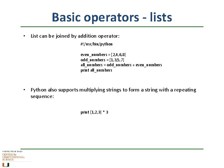 Basic operators - lists • List can be joined by addition operator: #!/usr/bin/python even_numbers