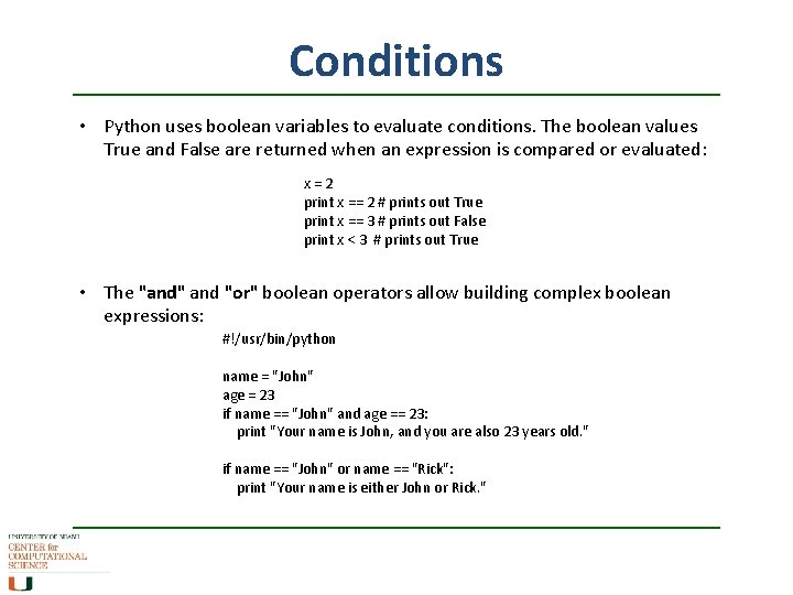 Conditions • Python uses boolean variables to evaluate conditions. The boolean values True and