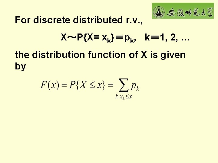 For discrete distributed r. v. , X～P{X= xk}＝pk, k＝ 1, 2, … the distribution