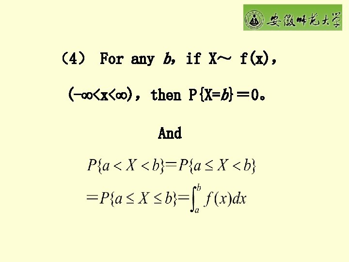 （4） For any b，if X～ f(x)， (- <x< )，then P{X=b}＝ 0。 And 