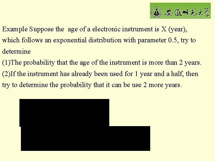 Example Suppose the age of a electronic instrument is X (year), which follows an