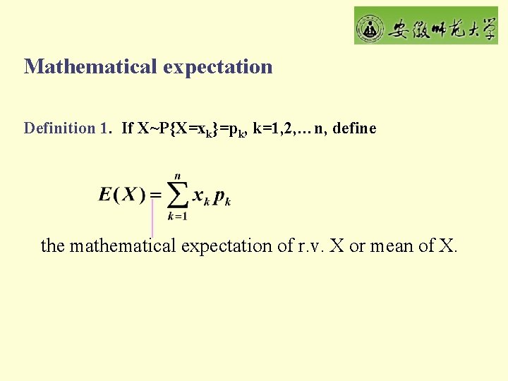 Mathematical expectation Definition 1. If X~P{X=xk}=pk, k=1, 2, …n, define the mathematical expectation of