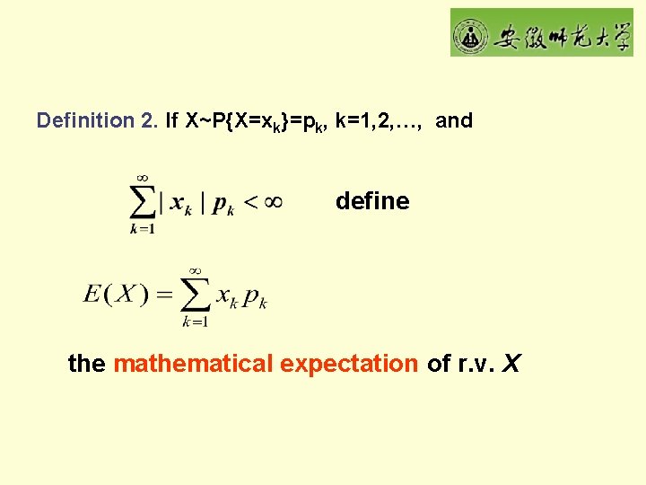Definition 2. If X~P{X=xk}=pk, k=1, 2, …, and define the mathematical expectation of r.