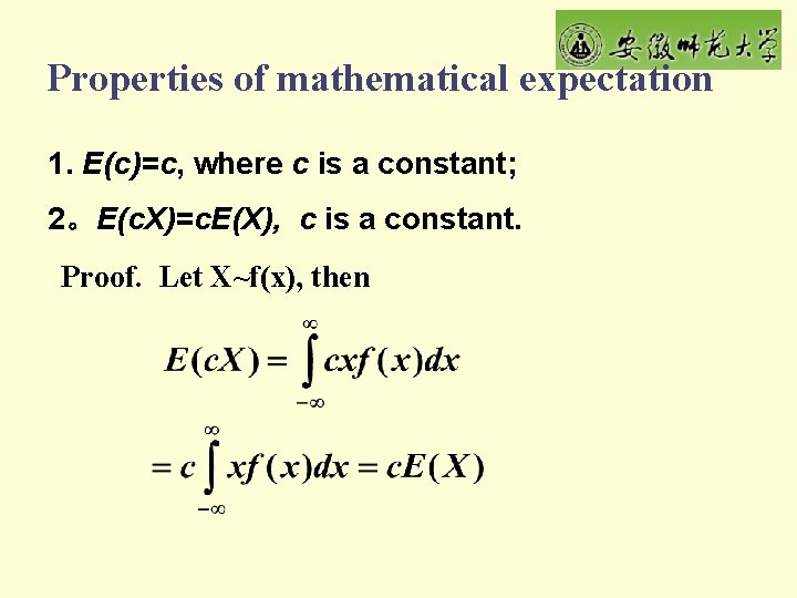 Properties of mathematical expectation 1. E(c)=c, where c is a constant; 2。E(c. X)=c. E(X),