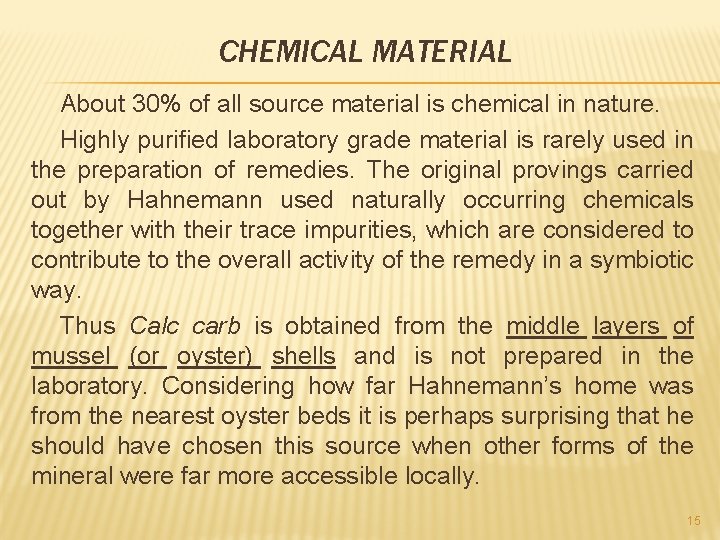 CHEMICAL MATERIAL About 30% of all source material is chemical in nature. Highly purified