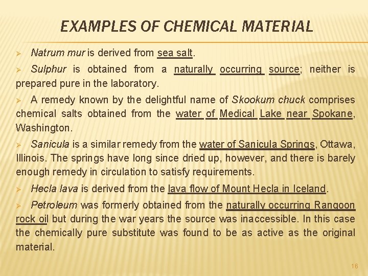 EXAMPLES OF CHEMICAL MATERIAL Ø Natrum mur is derived from sea salt. Sulphur is