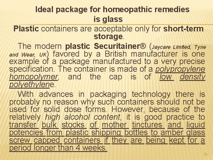 Ideal package for homeopathic remedies is glass Plastic containers are acceptable only for short-term