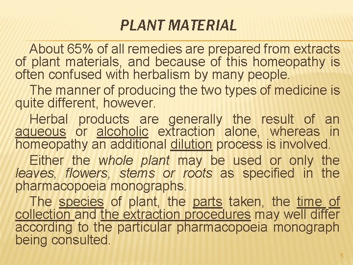 PLANT MATERIAL About 65% of all remedies are prepared from extracts of plant materials,