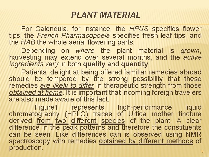 PLANT MATERIAL For Calendula, for instance, the HPUS specifies flower tips, the French Pharmacopoeia