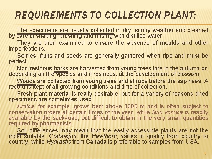REQUIREMENTS TO COLLECTION PLANT: The specimens are usually collected in dry, sunny weather and