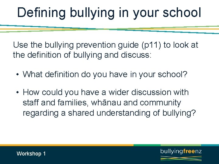 Defining bullying in your school Use the bullying prevention guide (p 11) to look