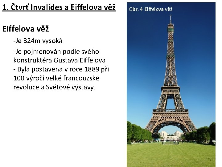 1. Čtvrť Invalides a Eiffelova věž -Je 324 m vysoká -Je pojmenován podle svého