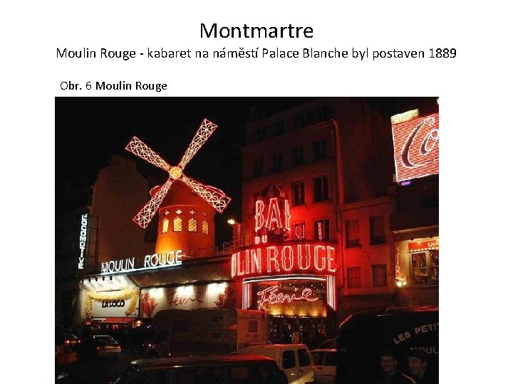 Montmartre Moulin Rouge - kabaret na náměstí Palace Blanche byl postaven 1889 Obr. 6