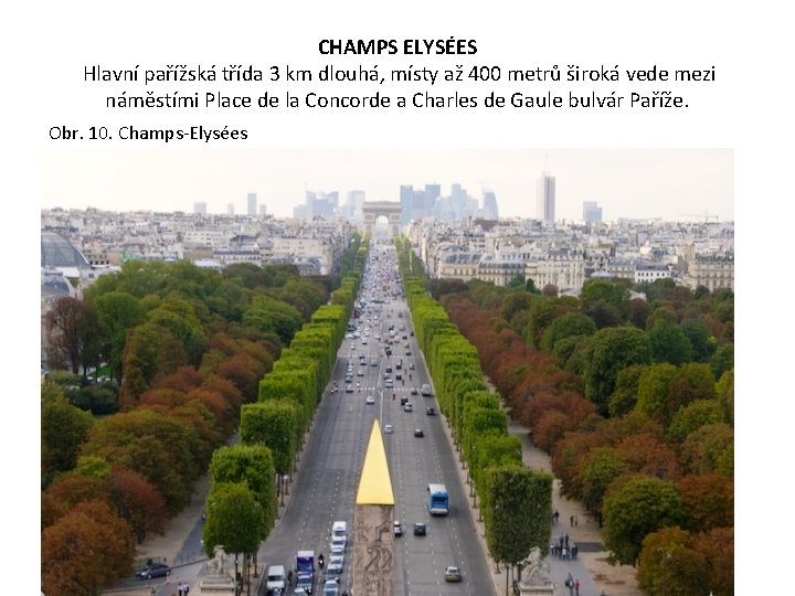 CHAMPS ELYSÉES Hlavní pařížská třída 3 km dlouhá, místy až 400 metrů široká vede