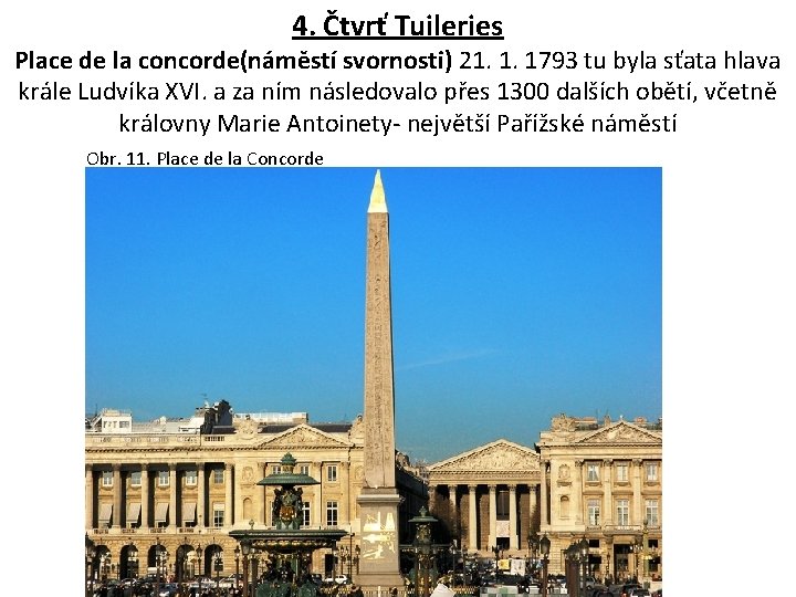 4. Čtvrť Tuileries Place de la concorde(náměstí svornosti) 21. 1. 1793 tu byla sťata