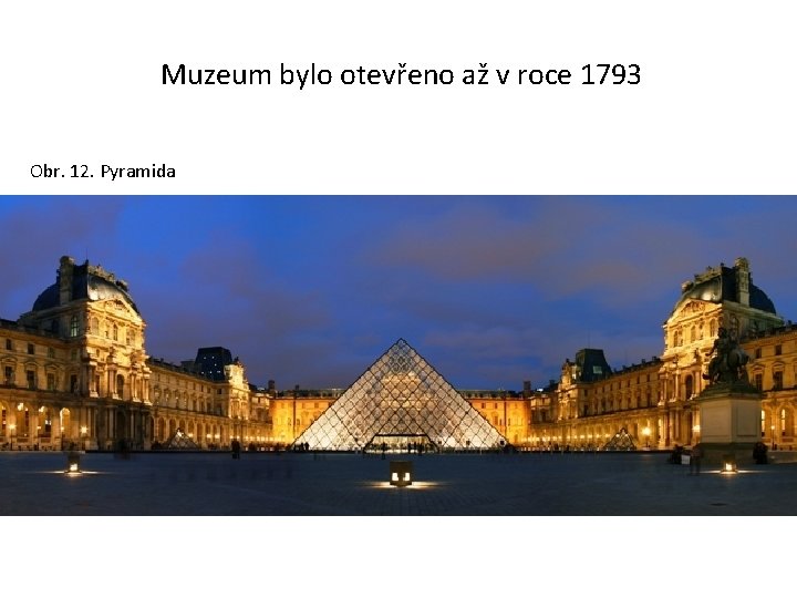  Muzeum bylo otevřeno až v roce 1793 Obr. 12. Pyramida 