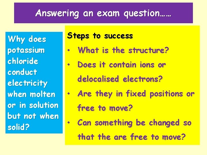 Answering an exam question…… Why does potassium chloride conduct electricity when molten or in