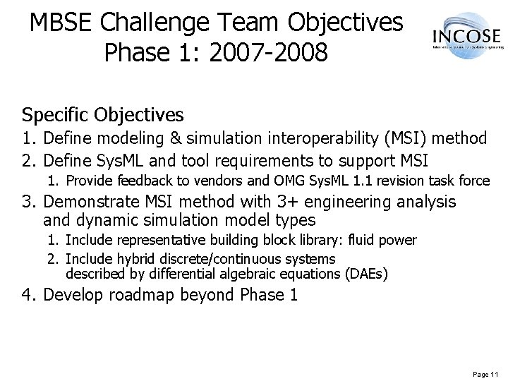 MBSE Challenge Team Objectives Phase 1: 2007 -2008 Specific Objectives 1. Define modeling &