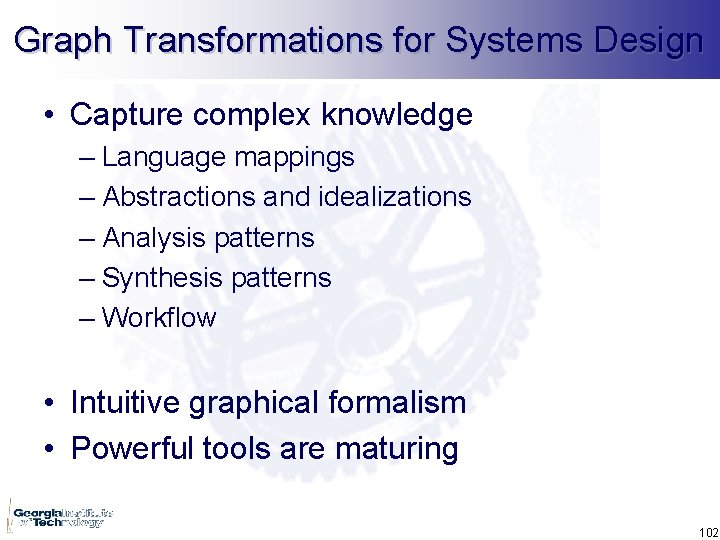 Graph Transformations for Systems Design • Capture complex knowledge – Language mappings – Abstractions