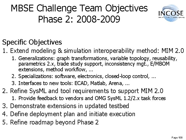 MBSE Challenge Team Objectives Phase 2: 2008 -2009 Specific Objectives 1. Extend modeling &