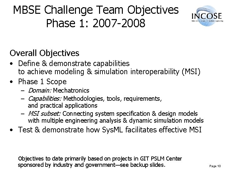 MBSE Challenge Team Objectives Phase 1: 2007 -2008 Overall Objectives • Define & demonstrate