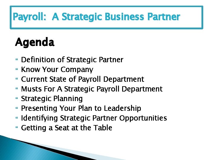 Payroll: A Strategic Business Partner Agenda Definition of Strategic Partner Know Your Company Current