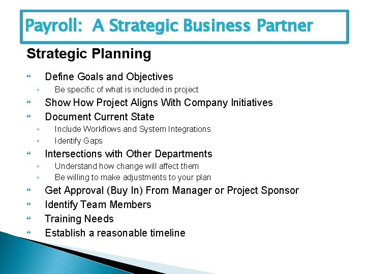 Payroll: A Strategic Business Partner Strategic Planning Define Goals and Objectives ◦ Show How