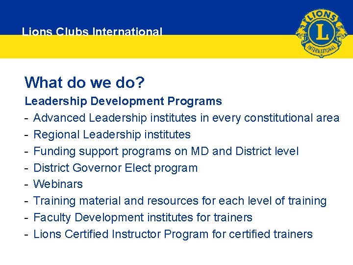 Leadership Development Committee Lions Clubs International What do we do? Leadership Development Programs -