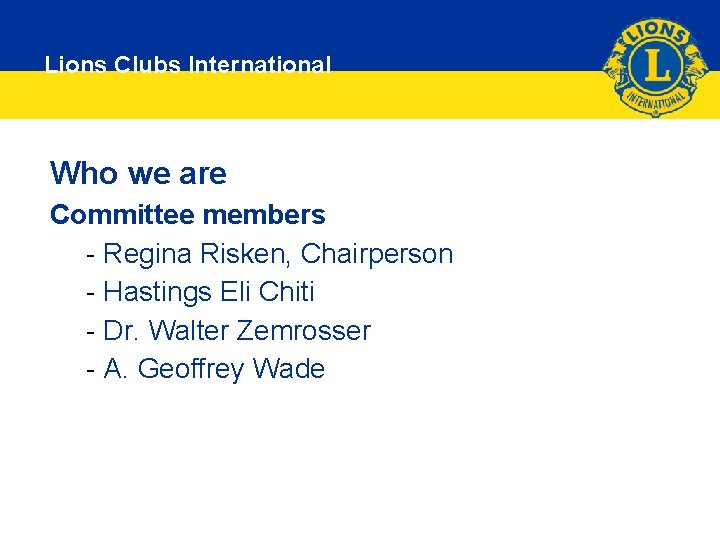 Leadership Development Committee Lions Clubs International Who we are Committee members - Regina Risken,