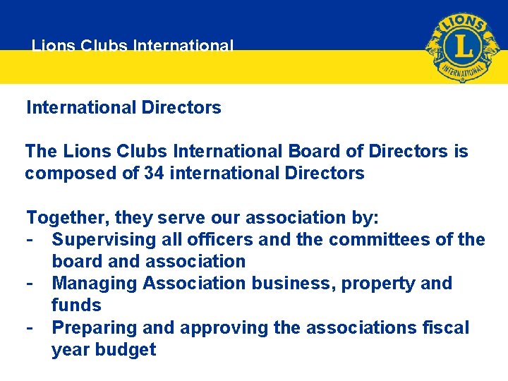 Lions Clubs International Directors The Lions Clubs International Board of Directors is composed of