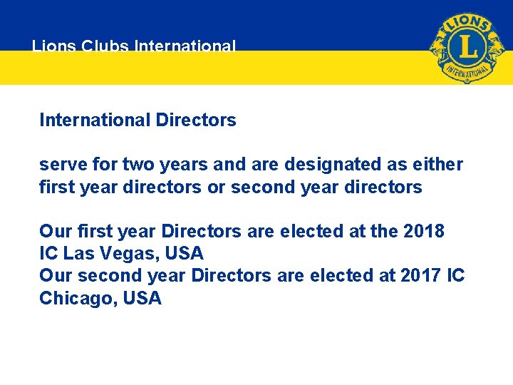 Lions Clubs International Directors serve for two years and are designated as either first