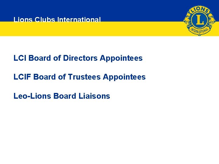 Lions Clubs International LCI Board of Directors Appointees LCIF Board of Trustees Appointees Leo-Lions