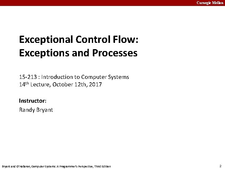 Carnegie Mellon Exceptional Control Flow: Exceptions and Processes 15 -213 : Introduction to Computer