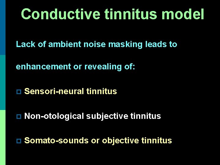 Conductive tinnitus model Lack of ambient noise masking leads to enhancement or revealing of: