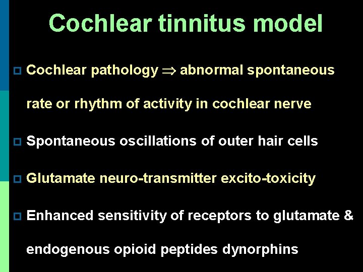 Cochlear tinnitus model p Cochlear pathology abnormal spontaneous rate or rhythm of activity in