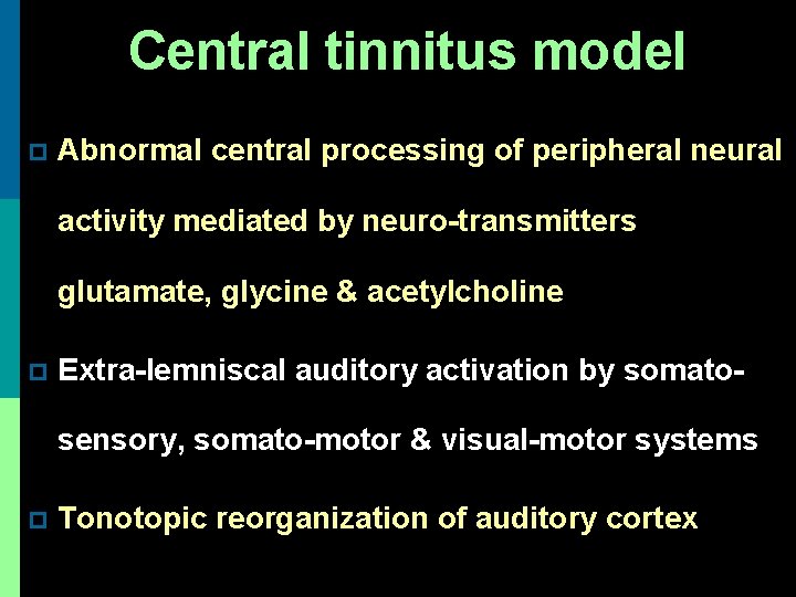 Central tinnitus model p Abnormal central processing of peripheral neural activity mediated by neuro-transmitters