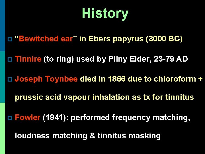 History p “Bewitched ear” in Ebers papyrus (3000 BC) p Tinnire (to ring) used