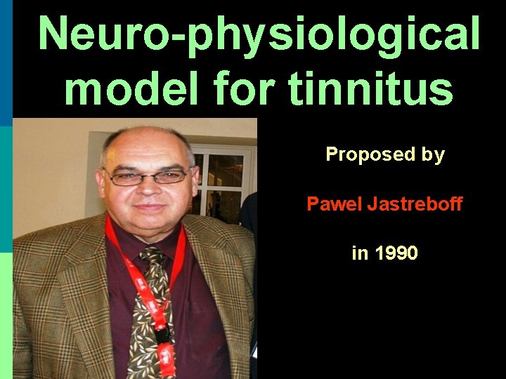 Neuro-physiological model for tinnitus Proposed by Pawel Jastreboff in 1990 