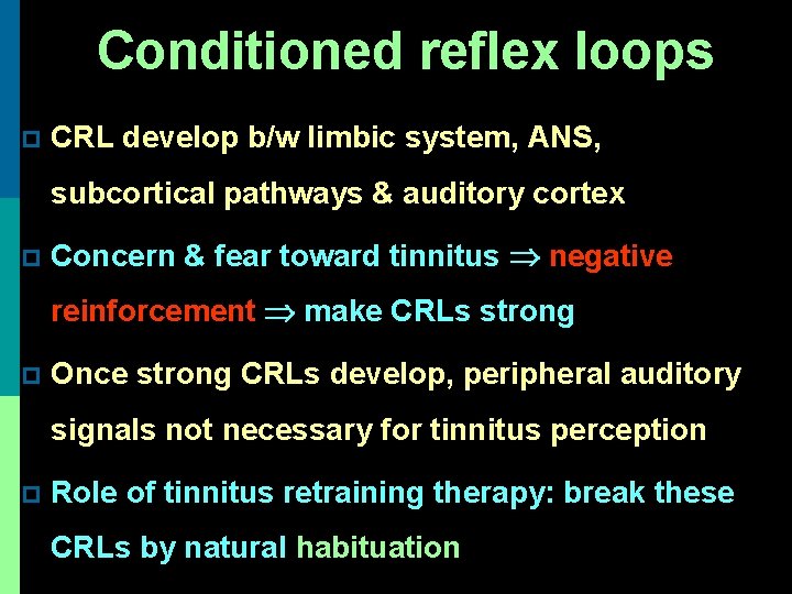 Conditioned reflex loops p CRL develop b/w limbic system, ANS, subcortical pathways & auditory