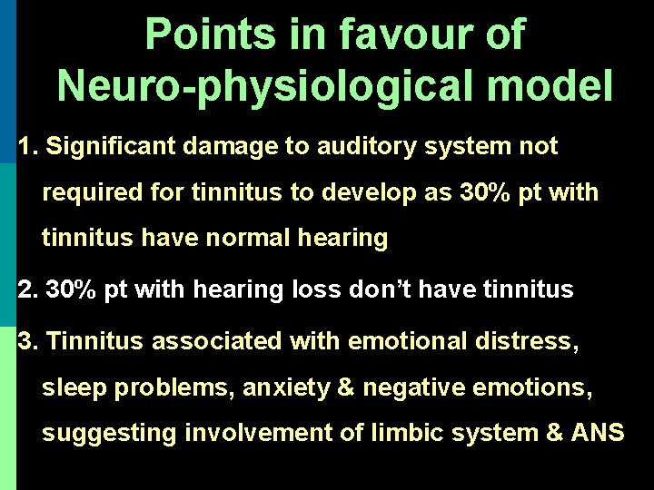 Points in favour of Neuro-physiological model 1. Significant damage to auditory system not required