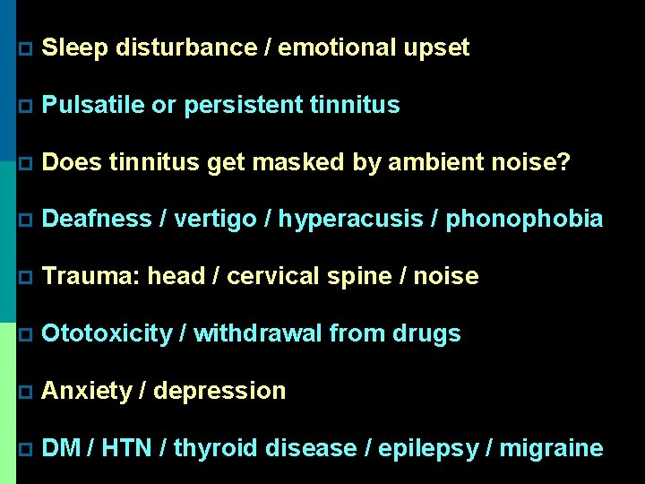 p Sleep disturbance / emotional upset p Pulsatile or persistent tinnitus p Does tinnitus