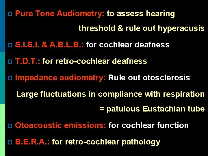 p Pure Tone Audiometry: to assess hearing threshold & rule out hyperacusis p S.