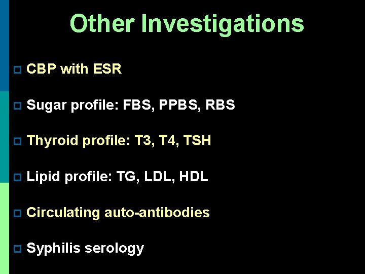 Other Investigations p CBP with ESR p Sugar profile: FBS, PPBS, RBS p Thyroid