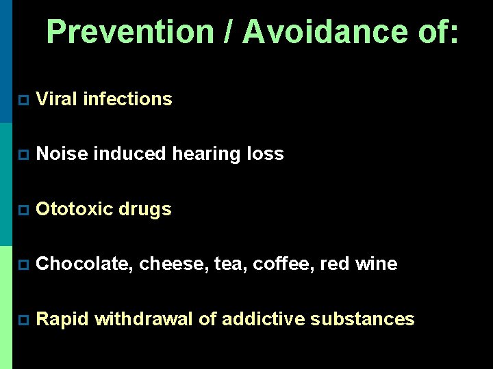 Prevention / Avoidance of: p Viral infections p Noise induced hearing loss p Ototoxic