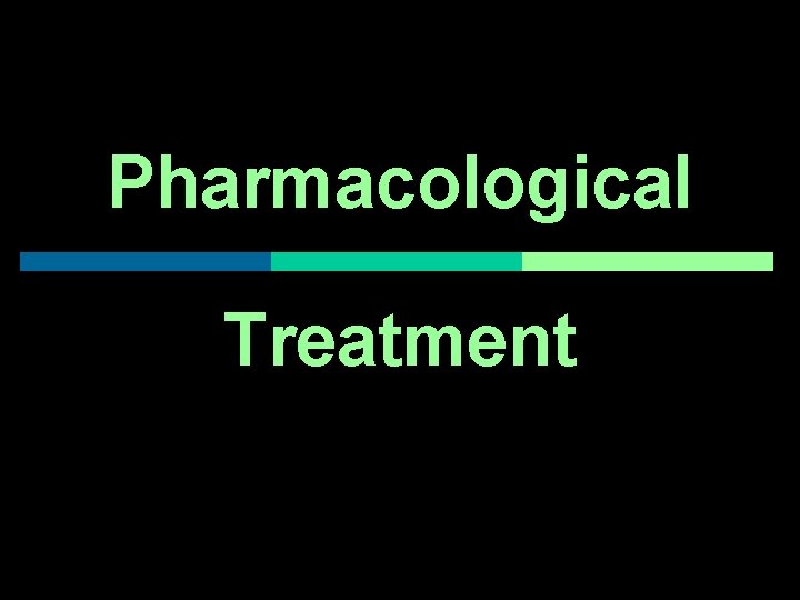 Pharmacological Treatment 