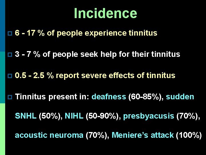 Incidence p 6 - 17 % of people experience tinnitus p 3 - 7