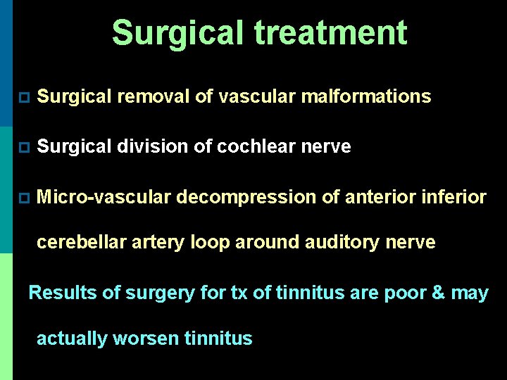 Surgical treatment p Surgical removal of vascular malformations p Surgical division of cochlear nerve